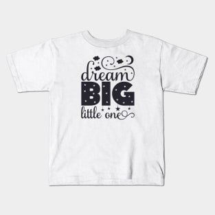 Dream Big Little One Quote Kids T-Shirt